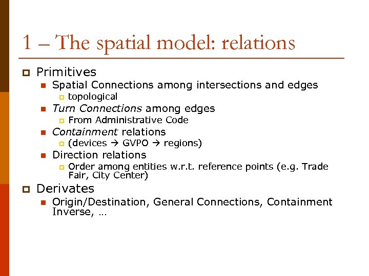1 – The spatial model: relations p Primitives n Spatial Connections among intersections and