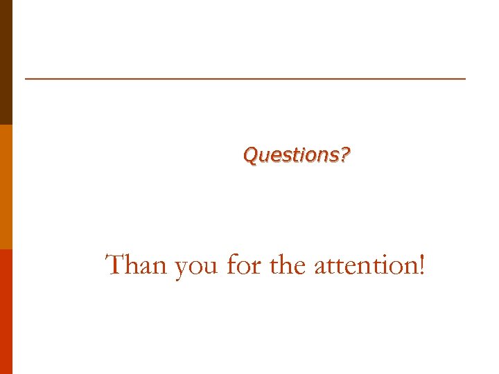 Questions? Than you for the attention! 