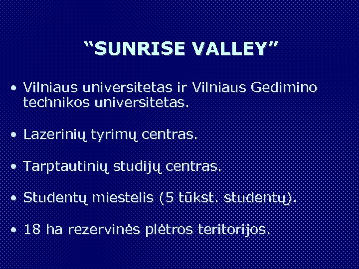 “SUNRISE VALLEY” • Vilniaus universitetas ir Vilniaus Gedimino technikos universitetas. • Lazerinių tyrimų centras.