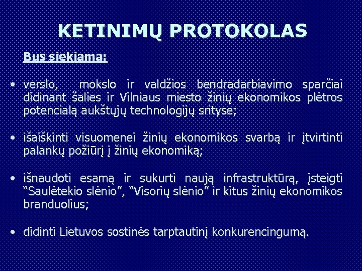 KETINIMŲ PROTOKOLAS Bus siekiama: • verslo, mokslo ir valdžios bendradarbiavimo sparčiai didinant šalies ir