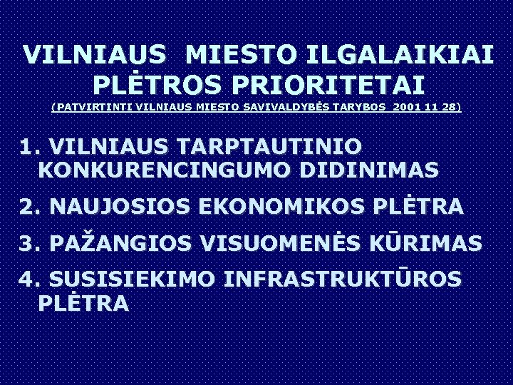 VILNIAUS MIESTO ILGALAIKIAI PLĖTROS PRIORITETAI (PATVIRTINTI VILNIAUS MIESTO SAVIVALDYBĖS TARYBOS 2001 11 28) 1.