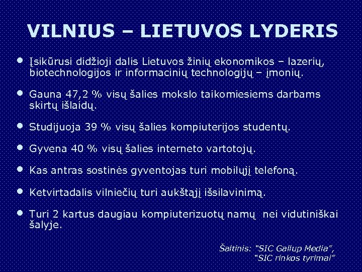 VILNIUS – LIETUVOS LYDERIS • • Įsikūrusi didžioji dalis Lietuvos žinių ekonomikos – lazerių,