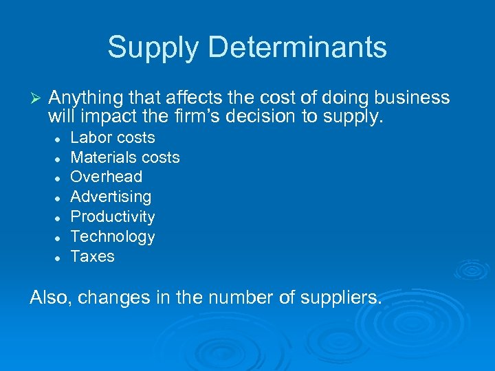 Supply Determinants Ø Anything that affects the cost of doing business will impact the