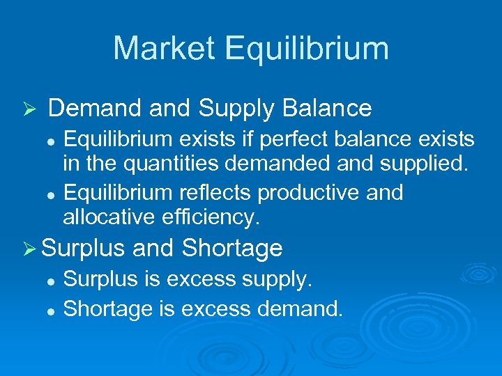 Market Equilibrium Ø Demand Supply Balance l l Equilibrium exists if perfect balance exists