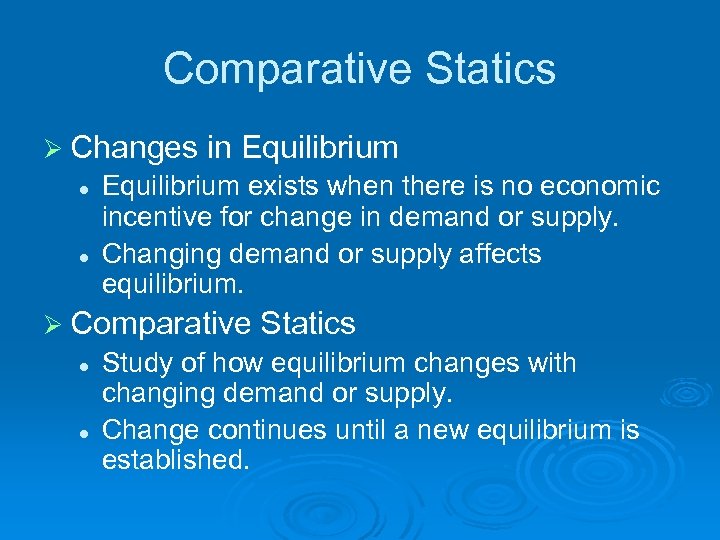 Comparative Statics Ø Changes in Equilibrium l l Equilibrium exists when there is no