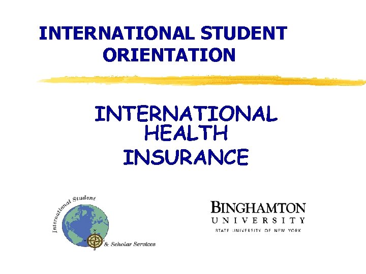 INTERNATIONAL STUDENT ORIENTATION INTERNATIONAL HEALTH INSURANCE 