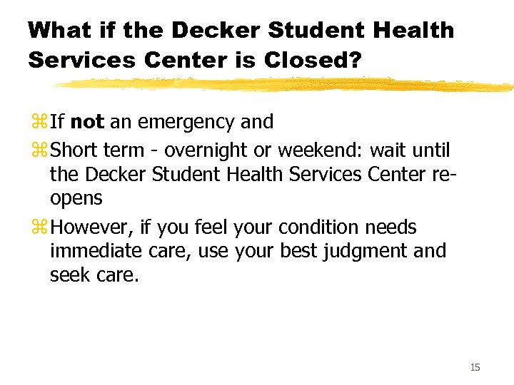 What if the Decker Student Health Services Center is Closed? z If not an