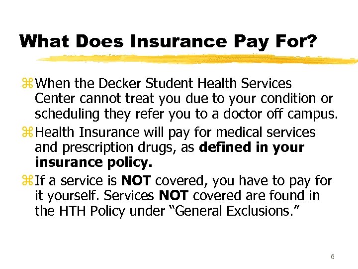 What Does Insurance Pay For? z When the Decker Student Health Services Center cannot