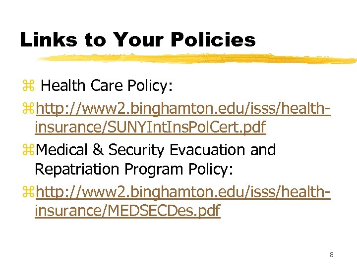 Links to Your Policies z Health Care Policy: zhttp: //www 2. binghamton. edu/isss/healthinsurance/SUNYInt. Ins.