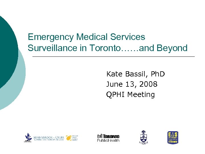 Emergency Medical Services Surveillance in Toronto……and Beyond Kate Bassil, Ph. D June 13, 2008