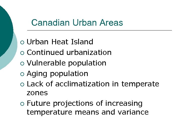 Canadian Urban Areas Urban Heat Island ¡ Continued urbanization ¡ Vulnerable population ¡ Aging