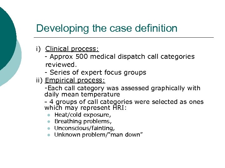 Developing the case definition i) Clinical process: - Approx 500 medical dispatch call categories