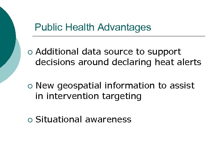 Public Health Advantages ¡ ¡ ¡ Additional data source to support decisions around declaring