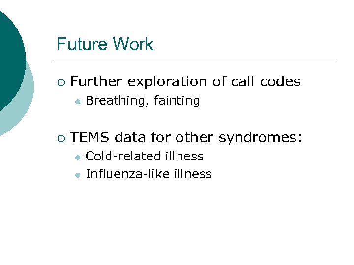 Future Work ¡ Further exploration of call codes l ¡ Breathing, fainting TEMS data
