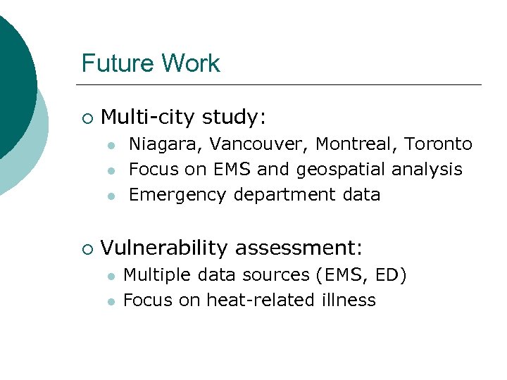 Future Work ¡ Multi-city study: l l l ¡ Niagara, Vancouver, Montreal, Toronto Focus