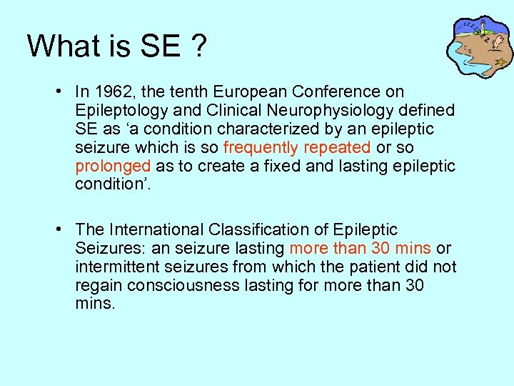 What is SE ? • In 1962, the tenth European Conference on Epileptology and