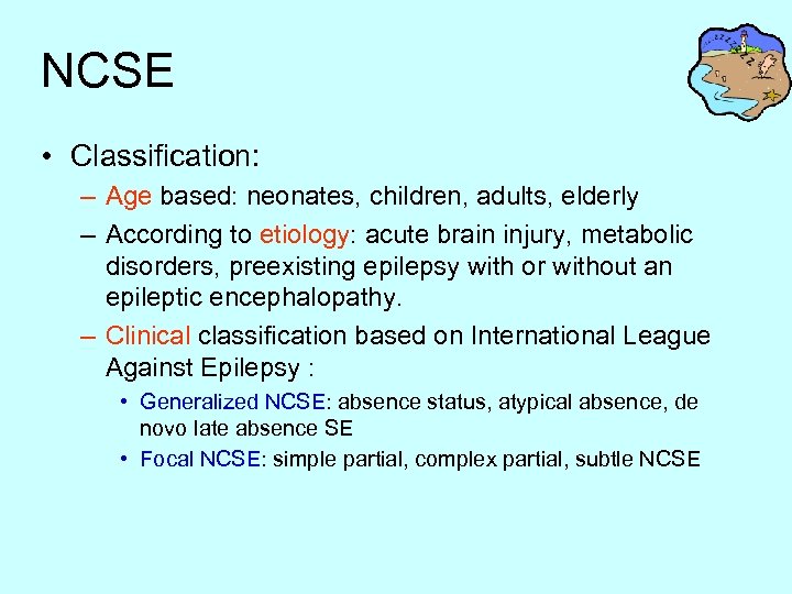 NCSE • Classification: – Age based: neonates, children, adults, elderly – According to etiology: