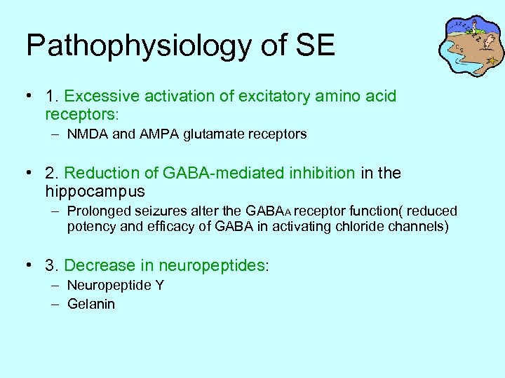 Pathophysiology of SE • 1. Excessive activation of excitatory amino acid receptors: – NMDA