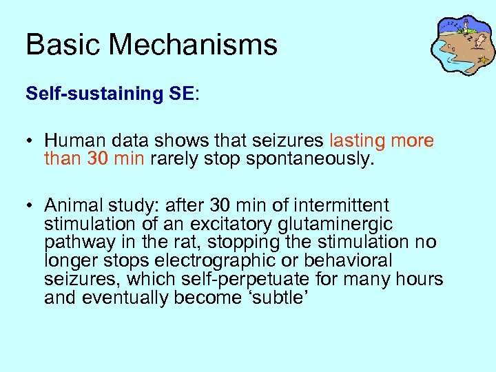 Basic Mechanisms Self-sustaining SE: • Human data shows that seizures lasting more than 30