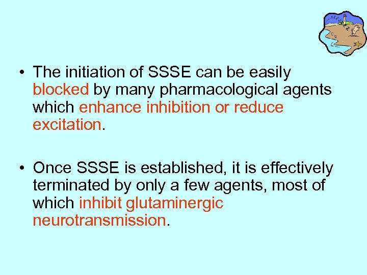  • The initiation of SSSE can be easily blocked by many pharmacological agents