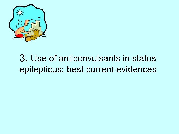 3. Use of anticonvulsants in status epilepticus: best current evidences 