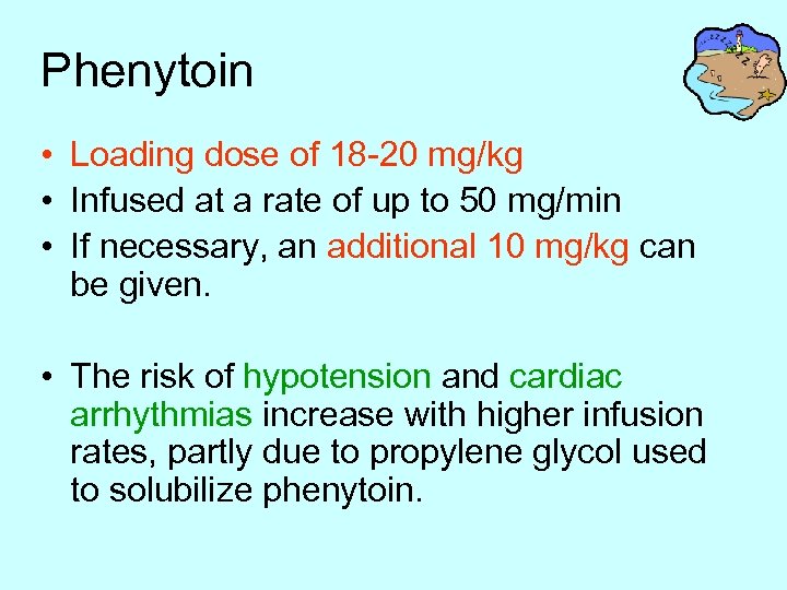 Phenytoin • Loading dose of 18 -20 mg/kg • Infused at a rate of