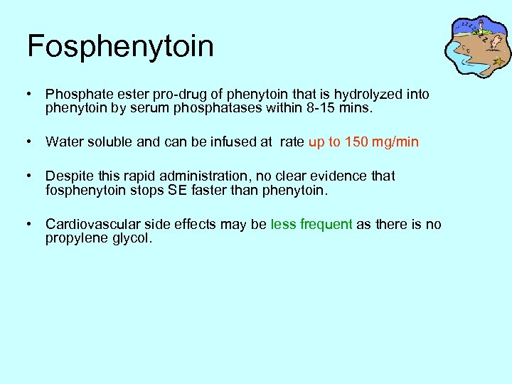 Fosphenytoin • Phosphate ester pro-drug of phenytoin that is hydrolyzed into phenytoin by serum