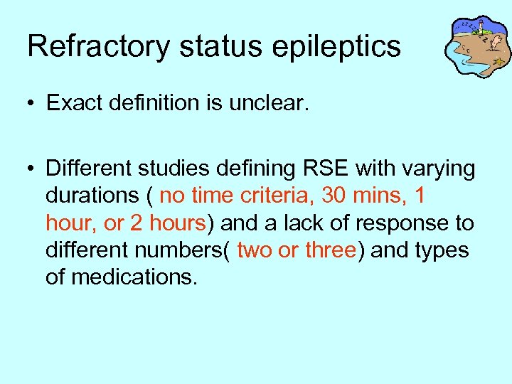 Refractory status epileptics • Exact definition is unclear. • Different studies defining RSE with