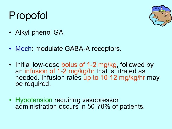 Propofol • Alkyl-phenol GA • Mech: modulate GABA-A receptors. • Initial low-dose bolus of