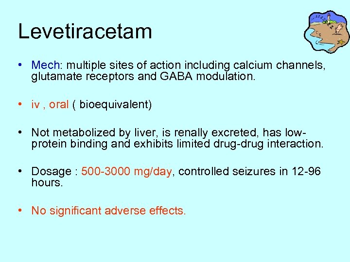 Levetiracetam • Mech: multiple sites of action including calcium channels, glutamate receptors and GABA