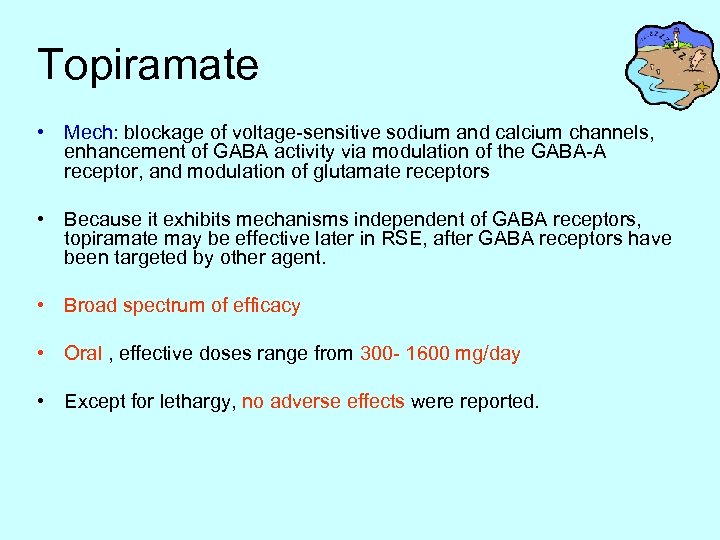 Topiramate • Mech: blockage of voltage-sensitive sodium and calcium channels, enhancement of GABA activity
