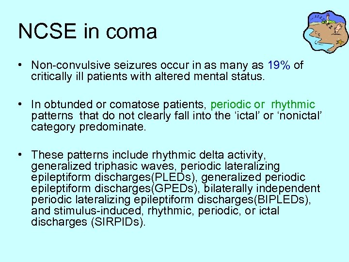 NCSE in coma • Non-convulsive seizures occur in as many as 19% of critically