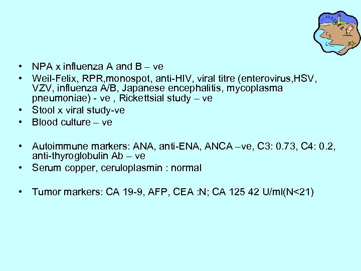  • NPA x influenza A and B – ve • Weil-Felix, RPR, monospot,