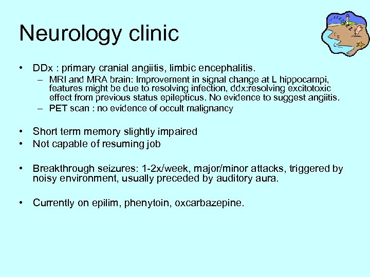 Neurology clinic • DDx : primary cranial angiitis, limbic encephalitis. – MRI and MRA