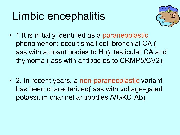 Limbic encephalitis • 1 It is initially identified as a paraneoplastic phenomenon: occult small