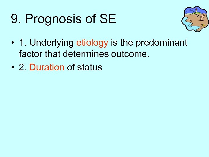 9. Prognosis of SE • 1. Underlying etiology is the predominant factor that determines