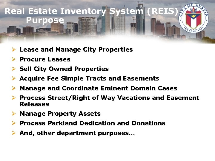 Real Estate Inventory System (REIS) Purpose Ø Lease and Manage City Properties Ø Procure