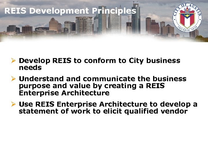 REIS Development Principles Ø Develop REIS to conform to City business needs Ø Understand