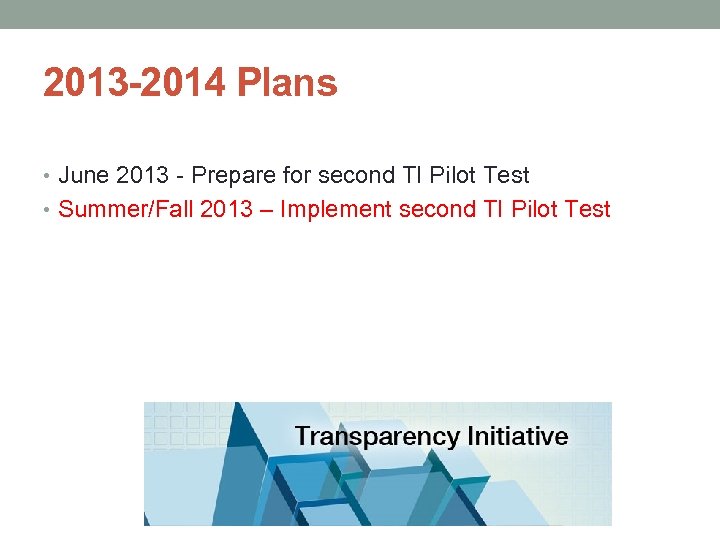 2013 -2014 Plans • June 2013 - Prepare for second TI Pilot Test •