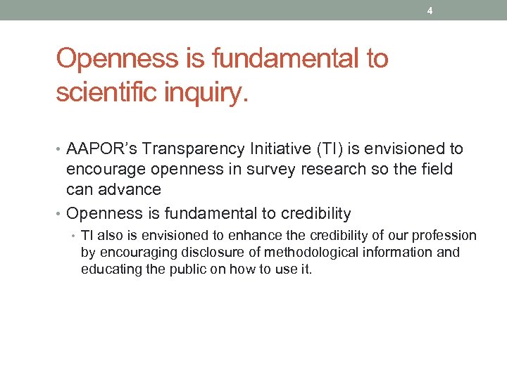 4 Openness is fundamental to scientific inquiry. • AAPOR’s Transparency Initiative (TI) is envisioned