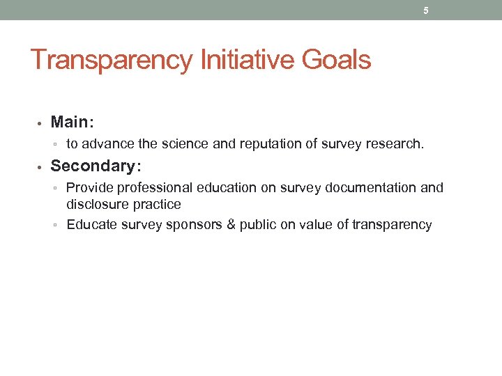 5 Transparency Initiative Goals • Main: ▫ to advance the science and reputation of