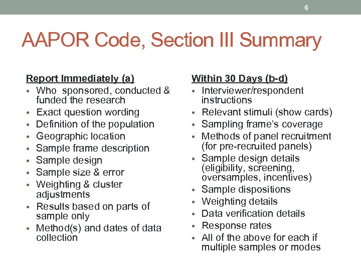 6 AAPOR Code, Section III Summary Report Immediately (a) • Who sponsored, conducted &