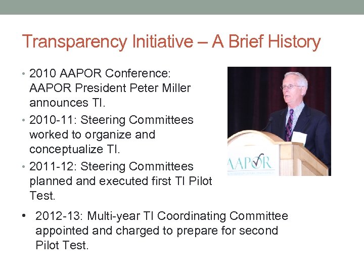 Transparency Initiative – A Brief History • 2010 AAPOR Conference: AAPOR President Peter Miller