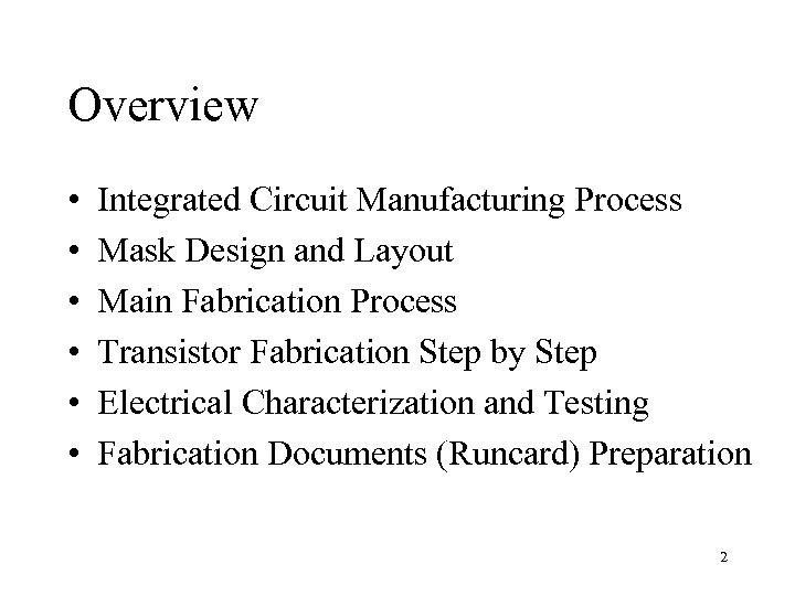 Overview • • • Integrated Circuit Manufacturing Process Mask Design and Layout Main Fabrication