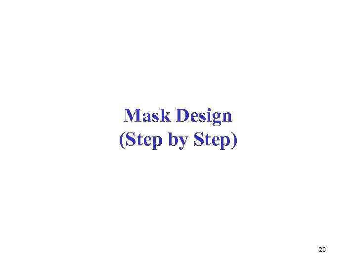 Mask Design (Step by Step) 20 