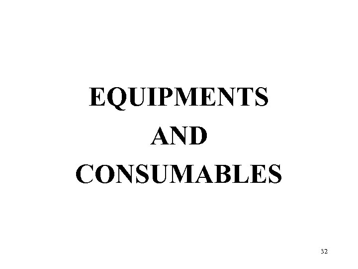 EQUIPMENTS AND CONSUMABLES 32 