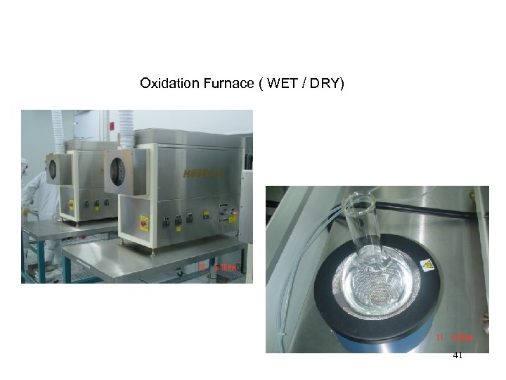 Oxidation Furnace ( WET / DRY) 41 