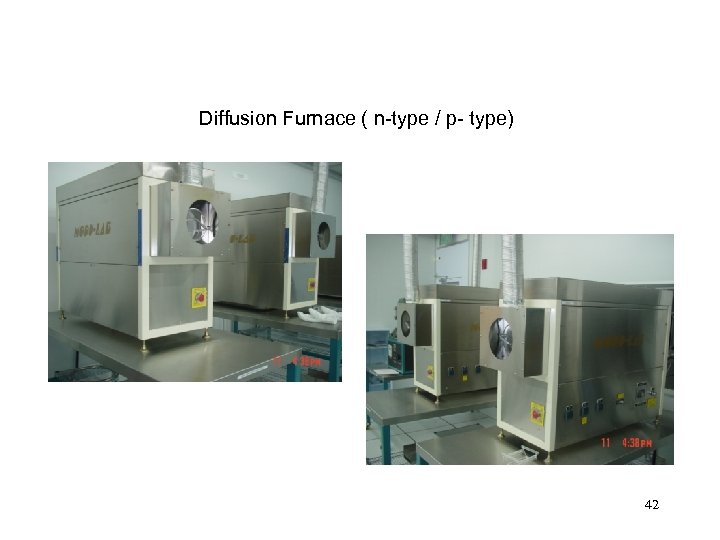 Diffusion Furnace ( n-type / p- type) 42 