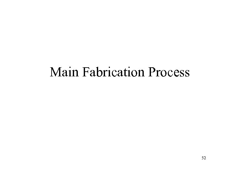 Main Fabrication Process 52 