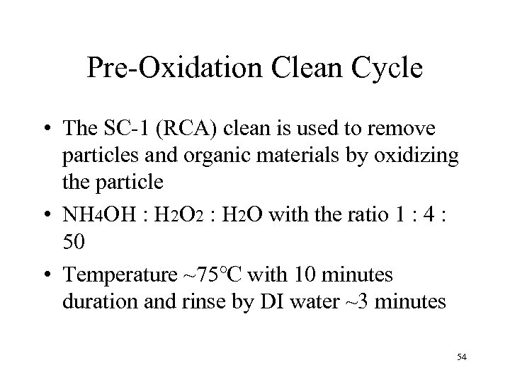 Pre-Oxidation Clean Cycle • The SC-1 (RCA) clean is used to remove particles and